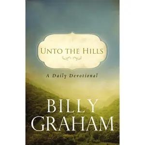 Unto the Hills: A Daily Devotional by Billy Graham [Paperback Book]