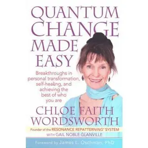 USED-Quantum Change Made Easy: Breakthroughs in Personal Transformation, Self-healing and Achieving the Best of Who You Are by Chloe Faith Wordsworth (Paperback)