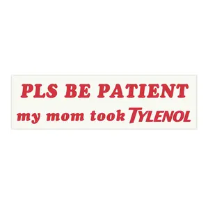 Pls Be Patient My Mom Took Tylenol | Bumper Sticker AND Magnet | Funny Meme Sticker | 8.7'' X 2.7'' | Waterproof Premium Quality