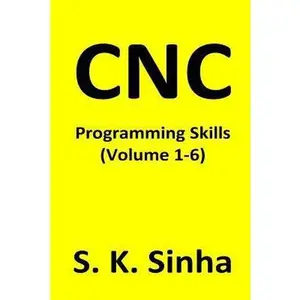 USED-CNC Programming Skills: Volume 1 - 6 by Sinha, S. K. (Paperback)