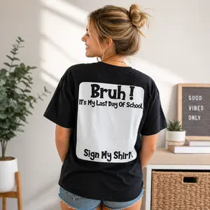 Bruh It's My Last Day of School Sign My Shirt T-Shirt Graduation Tee Soft Breathable Short Sleeve for Men Women