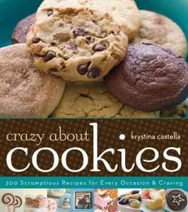 USED-Crazy About Cookies: 300 Scrumptious Recipes for Every Occasion & Craving by Krystina Castella (Paperback)