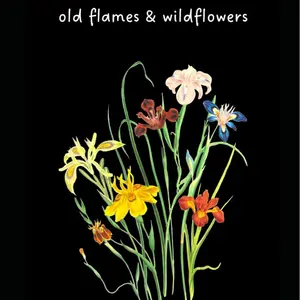 Old Flames & Wildflowers by Sara Escobar - A Powerful Cathartic Poetry Collection Resonating with Universal Human Experience of Pain Trauma Loss and Heartache