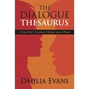 The Dialogue Thesaurus: A Fiction Writer's Sourcebook of Dialogue Tags and Phrases