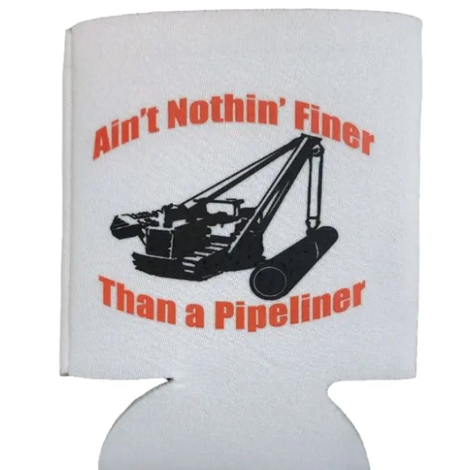 Nothin finer than a pipeliner koozie
