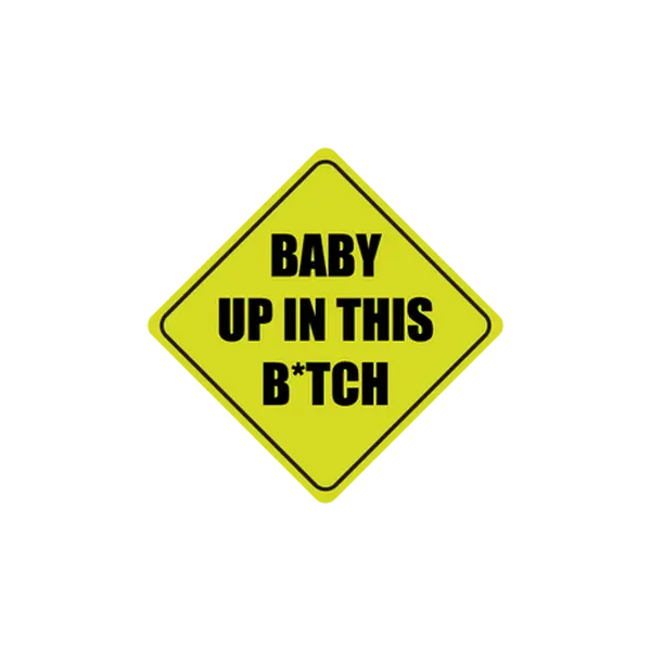 "Baby Up In This B*tch" Funny Yellow Warning Sign Vinyl Sticker | Die-Cut Sticker for Laptop Water Bottle