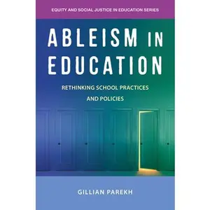 Ableism in Education: Rethinking School Practices and Policies -- Gillian Parekh, Paperback