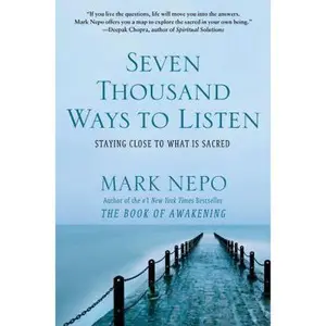 USED-Seven Thousand Ways to Listen: Staying Close to What is Sacred by Mark Nepo (Hardcover)