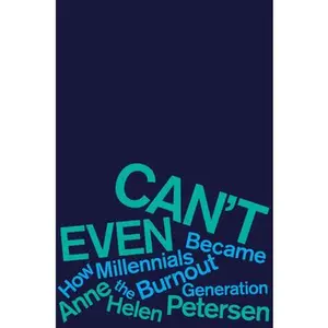 USED-Can't Even: How Millennials Became the Burnout Generation by Petersen, Anne Helen (Hardcover)