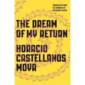 USED-The Dream of My Return by Castellanos Moya, Horacio (Paperback)