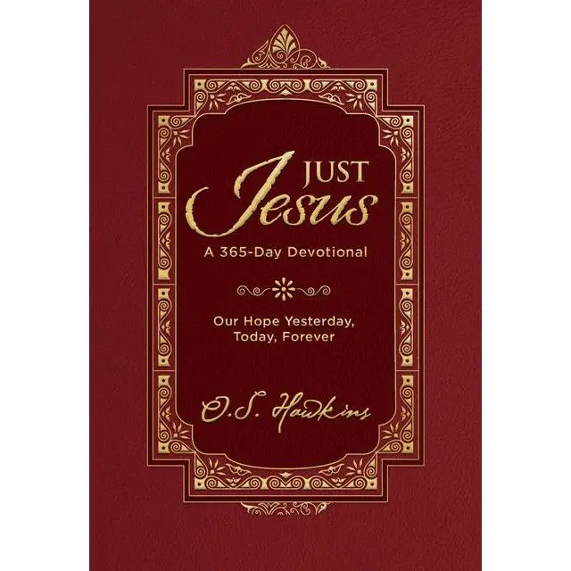 Just Jesus: Our Hope Yesterday, Today, Forever (A 365-Day Devotional) by O. S. Hawkins [Hardback Book]