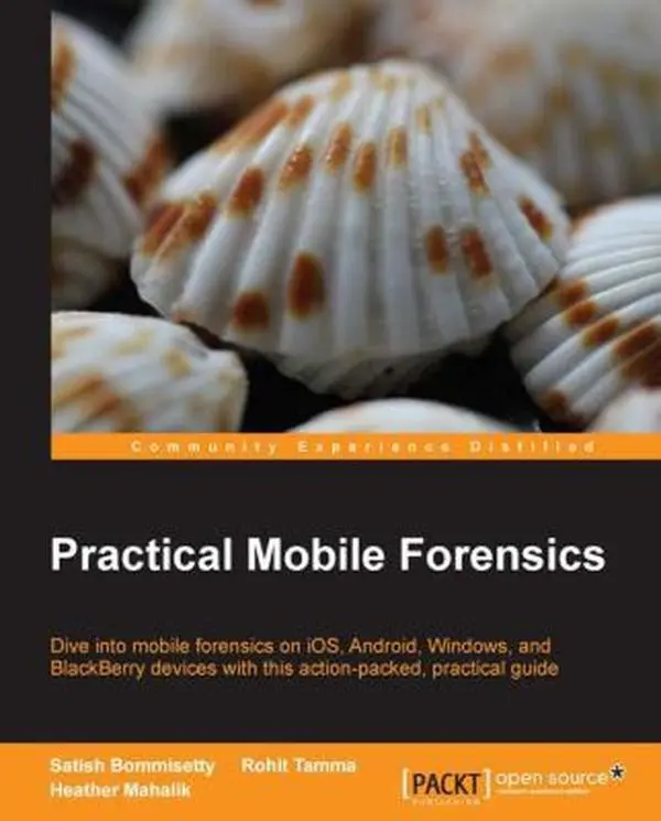 USED-Practical Mobile Forensics: Dive into mobile forensics on iOS, Android, Windows, and BlackBerry devices with this action-packed, practical guide by Bommisetty, Satish (Paperback)
