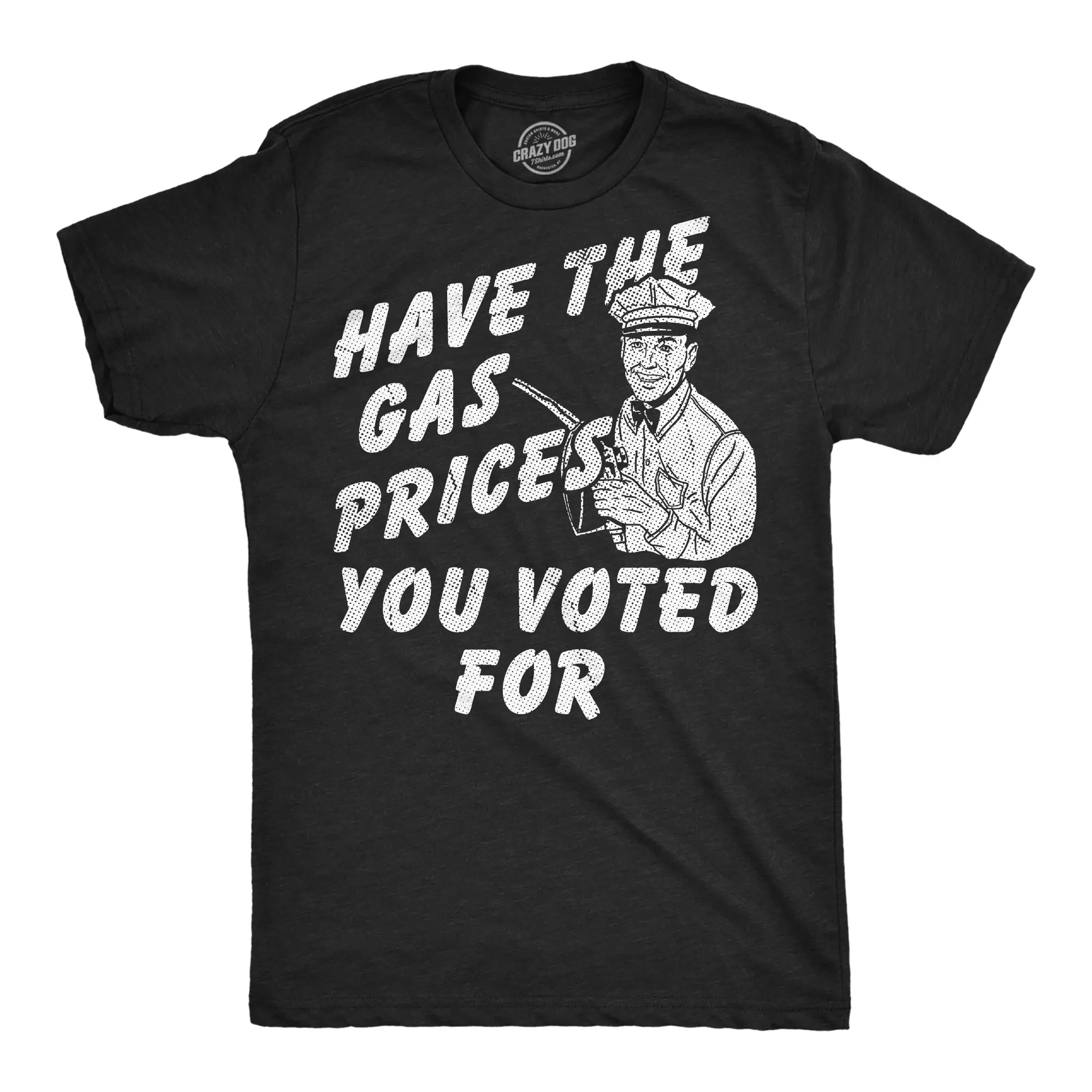 Mens Funny T Shirts Have The Gas Prices You Voted For Sarcastic Political Tee For Men Mens Funny T Shirts Cool Vintage Fashion T-Shirt Gift Classic Menswear Funny Political Short Sleeve Novelty Tees for Guys Black -