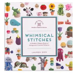 Whimsical Stitches: A Modern Makers Book of Amigurumi Crochet Patterns -- Lauren Espy - Hardcover