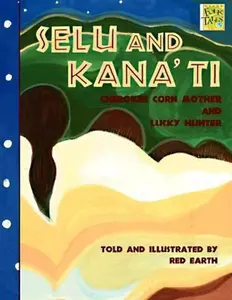 USED-Selu and Kana'TI: Cherokee Corn Mother and Lucky Hunter (Mondo Folktales) by Red Earth (Paperback)