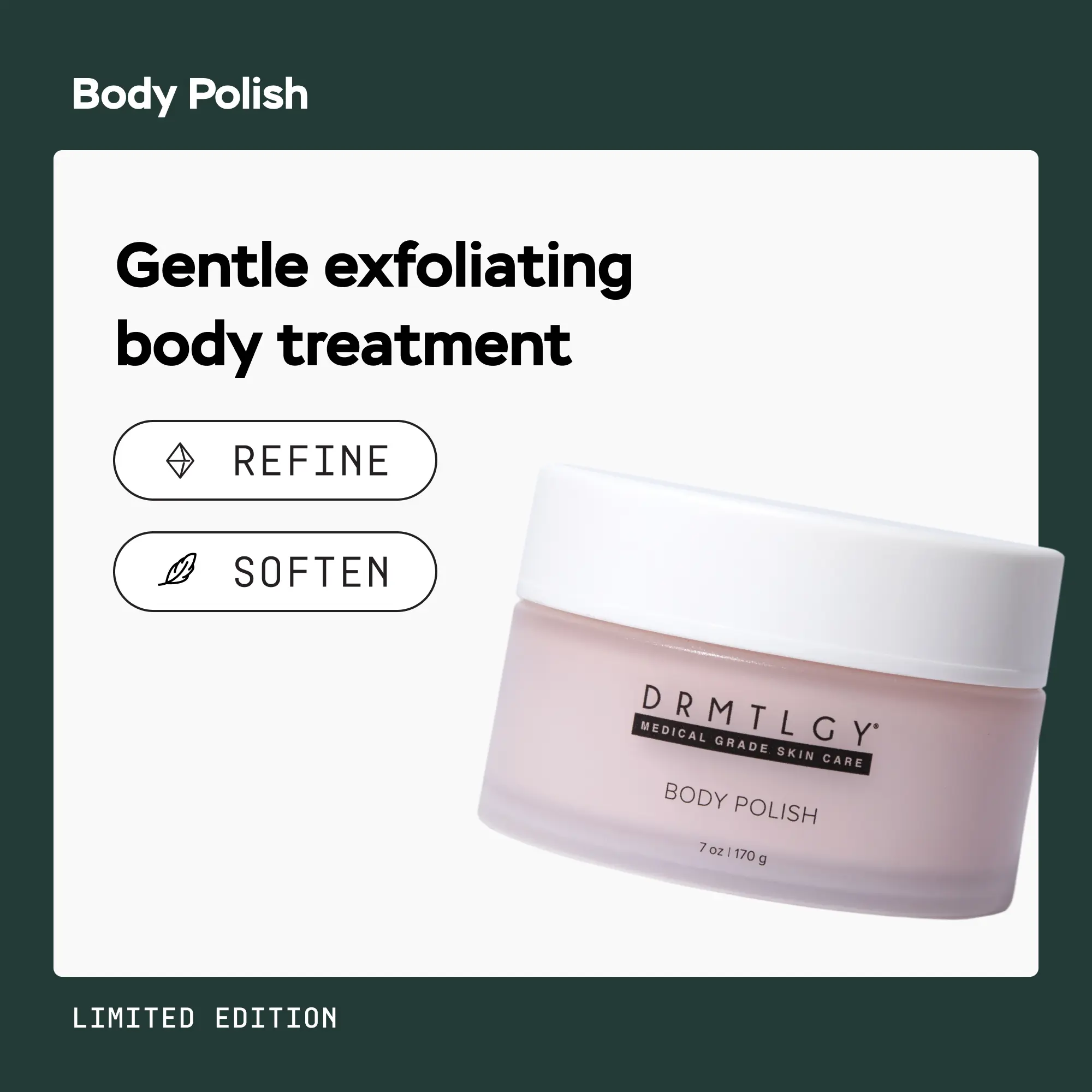 DRMTLGY Body Polish 7oz - Gentle Exfoliating Body Scrub, Smooths Uneven Texture, Softens and Firms Skin with Squalane and Peptides