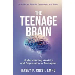 The Teenage Brain : Understanding Anxiety and Depression in Teenagers: A Guide for Parents, Counselors and Teens Hardcover – September 3, 2023