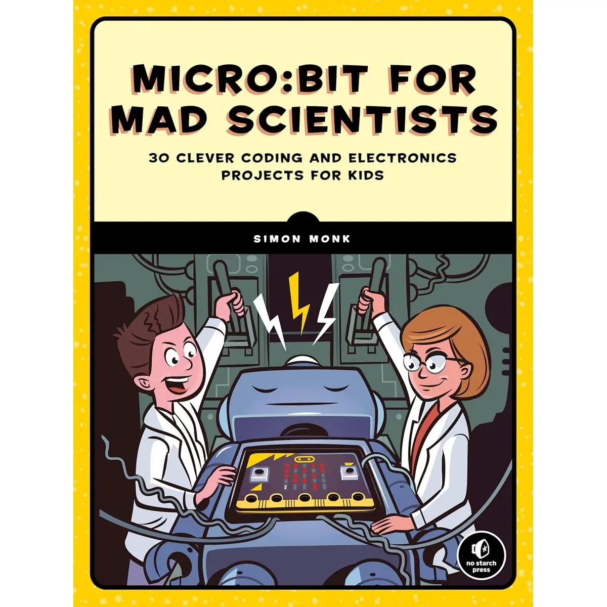 Micro:bit for Mad Scientists: 30 Clever Coding and Electronics Projects for Kids Illustrated Edition