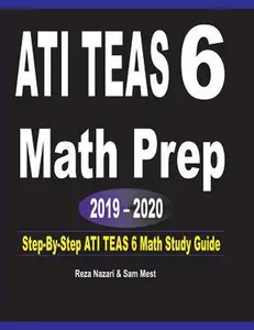 USED-ATI TEAS 6 Math Prep 2019 - 2020: Step-By-Step ATI TEAS 6 Math Study Guide by Nazari, Reza (Paperback)