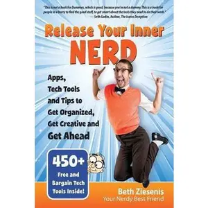 USED-Release Your Inner Nerd: Apps, Tech Tools and Tips to Get Organized, Get Creative and Get Ahead by Ziesenis, Beth (Paperback)
