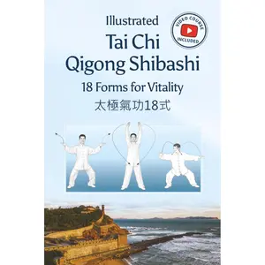 Illustrated Tai Chi Qigong Shibashi 18 Forms for Vitality: With Video Tutorials - for Balance, Reduce Stress, Build Strength, Improve Flexibility, Support Qi Circulation, Healthy Aging