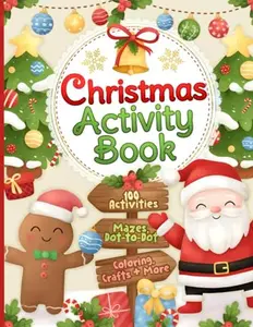 Christmas Activity Book: 100 Fun and Festive Coloring Pages, Mazes, Dot-to-Dots, Color by Numbers and Much More