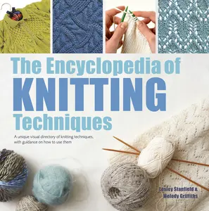 USED-The Encyclopedia of Knitting Techniques: A Unique Visual Directory of Knitting Techniques, with Guidance on How to Use Them by Stanfield, Lesley (Paperback)