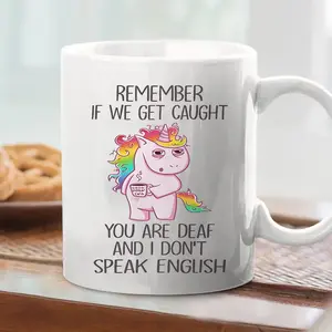 [Made in US] Remember If We Get Caught You're Deaf And I Don't Speak English Funny Unicorn Coffee Mug Bestie Gift