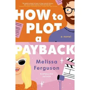 How to Plot a Payback: A Kisses-Only, Enemies-to-Lovers Rom-Com; Sit-Com Screenwriter Edition