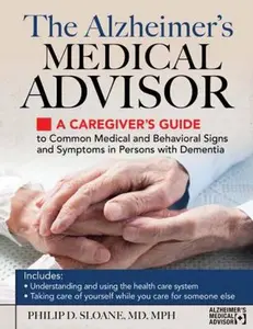 USED-Alzheimer's Medical Advisor: A Caregiver's Guide to 54 Common Medical Signs and Symptoms Experienced by Those with Dementia by Sloane, Philip (Paperback)