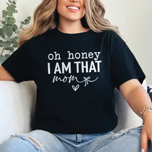 Oh Honey I Am That Mom Shirt, Funny Motherhood Graphic Tee, Mothers Day Gift, Cute Mama T-shirt, Mom Life Shirt