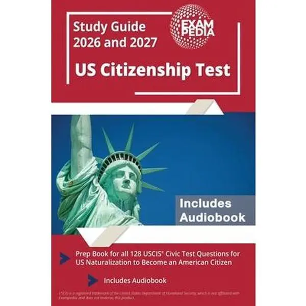 US Citizenship Test Study Guide 2026 and 2027: Prep Book for all 128 USCIS Civic Test Questions for US Naturalization to Become an American Citizen [I -- Exampedia, Paperback