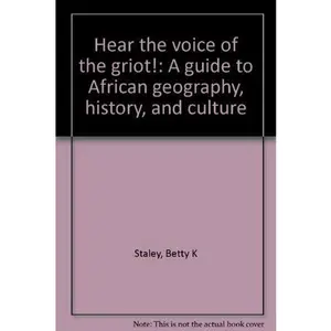 USED-Hear the Voice of the Griot!: A Guide to African Geography, History, and Culture by Betty K Staley (Paperback)