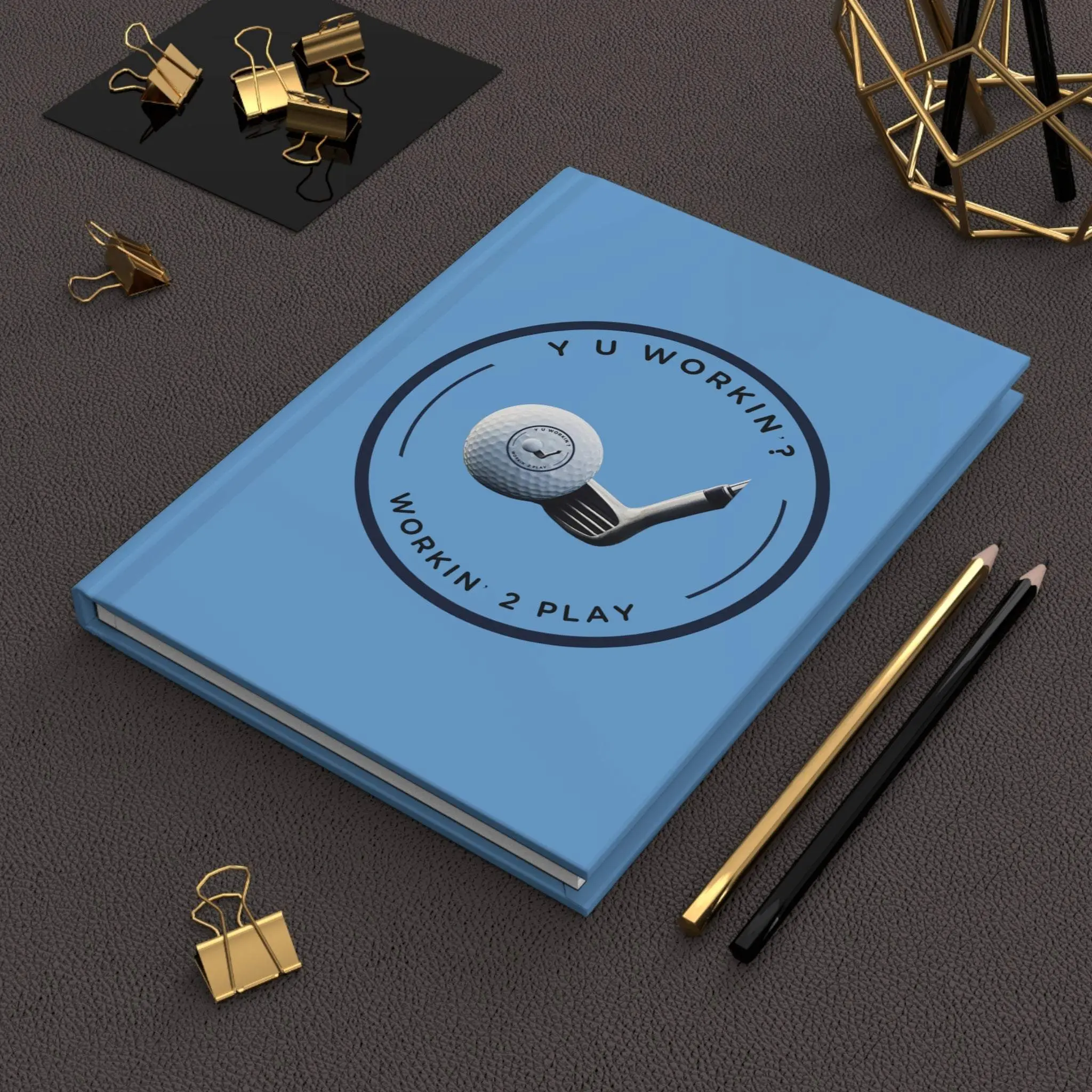 Y U WORKIN'? WORKING 2 PLAY Hardcover Journal