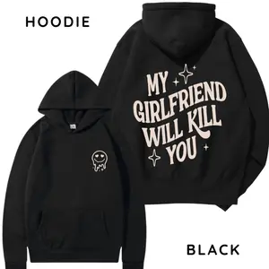 My Girlfriend Will Kill You Hoodie/ T-Shirt, Unisex Shirt, Hot Trend, For Men, Gift For Him, For BoyFriend
