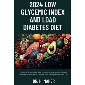 2024 Low Glycemic Index and Load Diabetes Diet: Simple Science-Based Meal Planswith GI, GL & Carb Counter, Diabetes-Friendly Food Counter, and ComprehensiveFood Lists