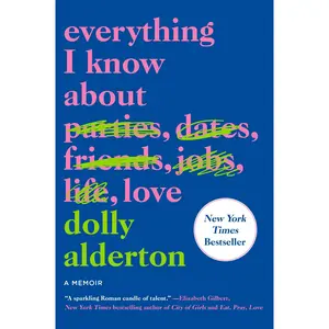 Everything I Know About Love: A Memoir by Dolly Alderton [Paperback Book]
