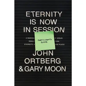 USED-Eternity Is Now in Session Participant's Guide: A Radical Rediscovery of What Jesus Really Taught about Salvation, Eternity, and Getting to the Good P by Ortberg, John (Paperback)
