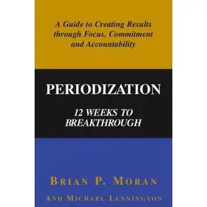 USED Book - Periodization: 12 Weeks to Breakthrough- A Guide to Creating Results through Focus, Commitment and Accountability by Brian P. Moran (Paperback) - english