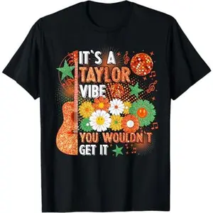It's A Taylor Vibe You Wouldn't Get It T-Shirt