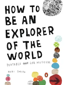 USED-How to Be an Explorer of the World: Portable Life Museum by Smith, Keri (Paperback)