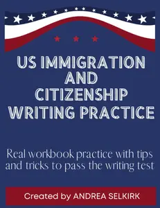 US Immigration and Citizenship Writing Practice Workbook: Real world practice workbook with tips and tricks to pass the writing test
