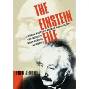 USED-The Einstein File: J. Edgar Hoover's Secret War Against the World's Most Famous Scientist by Fred Jerome (Hardcover)