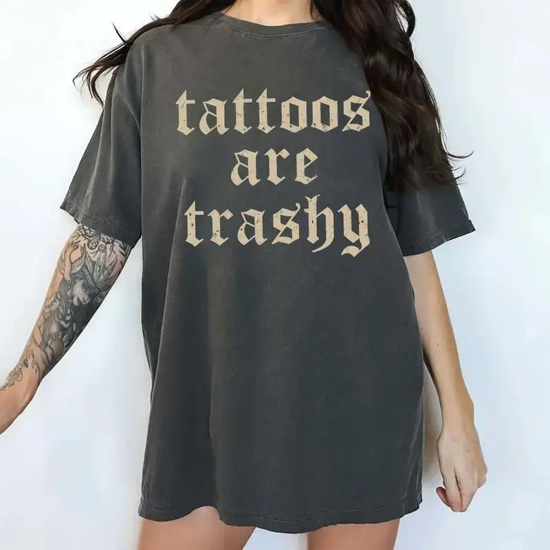 Tattoos Are Trashy Shirt Funny Sayings Tattoos T-shirt, Unisex Shirt, Hot Trend, For Men and Women, Gift For Him, For Fans