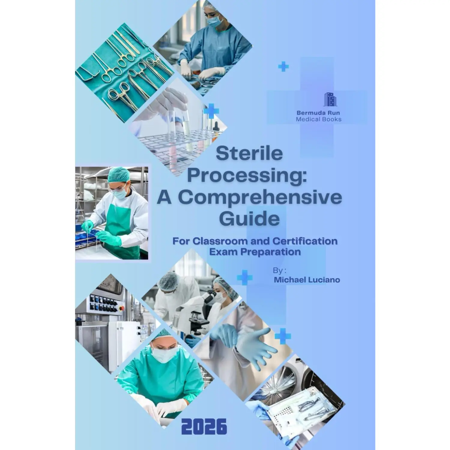 Sterile Processing: A Comprehensive Guide: For Classroom and Certification Exam Preparation