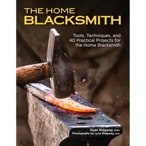 The Home Blacksmith: Tools, Techniques, and 40 Practical Projects for the Home Blacksmith (Fox Chapel Publishing) Beginner's Guide; Step-by-Step Directions & Over 500 Photos to Help You Start Smithing Paperback – June 9, 2020