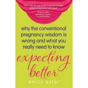 USED Book - Expecting Better: Why the Conventional Pregnancy Wisdom is Wrong and What You Really Need to Know by Emily Oster (Paperback) - english