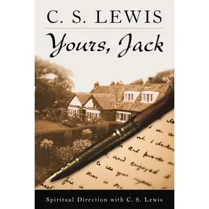 Yours, Jack: Spiritual Direction from C.S. Lewis