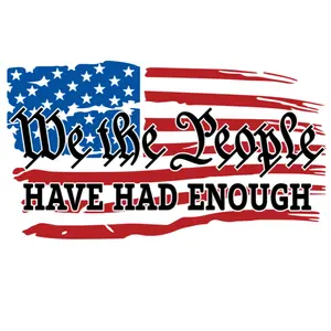 We The People Have Had Enough Flag Direct To Film Print. DTF Print, Ready To Press Print