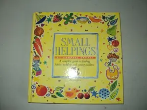 USED-Small Helpings: A Complete Guide to Feeding Babies, Toddlers and Young Children by Annabel Karmel (Hardcover)
